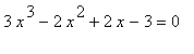 3*x^3-2*x^2+2*x-3 = 0