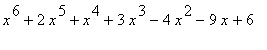 x^6+2*x^5+x^4+3*x^3-4*x^2-9*x+6